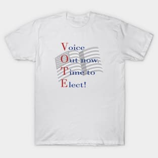 Voice Out now. Time to Elect! T-Shirt